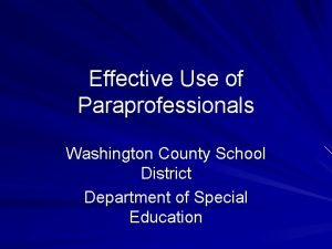 Effective Use of Paraprofessionals Washington County School District