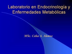 Laboratorio en Endocrinologa y Enfermedades Metablicas MSc Celia