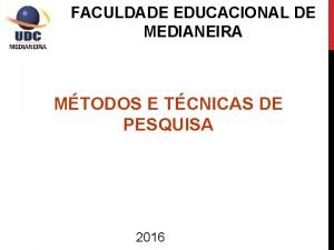 FACULDADE EDUCACIONAL DE MEDIANEIRA MTODOS E TCNICAS DE