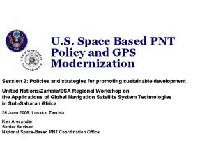 U S Space Based PNT Policy and GPS