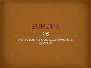 EUROPA ASPECTOS FSICOS ECONMICOS E SOCIAIS A Europa