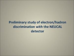 Preliminary study of electronhadron discrimination with the NEUCAL