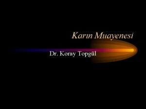 Karn Muayenesi Dr Koray Topgl yi bir anamnez