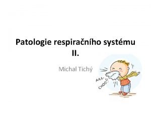 Patologie respiranho systmu II Michal Tich OSNOVA Nemoci