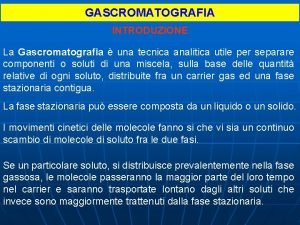 GASCROMATOGRAFIA INTRODUZIONE La Gascromatografia una tecnica analitica utile