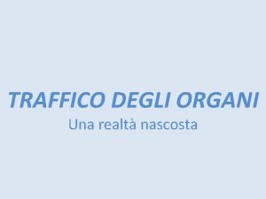 TRAFFICO DEGLI ORGANI Una realt nascosta Il traffico