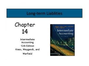 Longterm Liablities Chapter 14 Intermediate Accounting 12 th