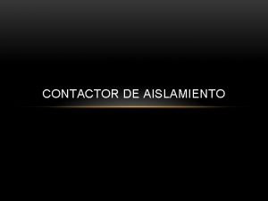 CONTACTOR DE AISLAMIENTO 29 Contactor de aislamiento es