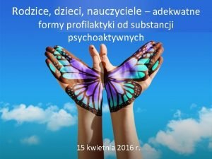 Rodzice dzieci nauczyciele adekwatne formy profilaktyki od substancji