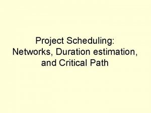 Project Scheduling Networks Duration estimation and Critical Path