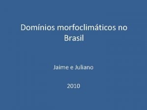 Domnios morfoclimticos no Brasil Jaime e Juliano 2010