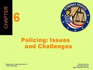 CHAPTER 6 Policing Issues and Challenges Criminal Justice