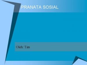 PRANATA SOSIAL Oleh Tim PENGERTIAN u Pranata sosial