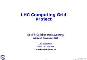 LHC Computing Grid Project Grid PP Collaboration Meeting