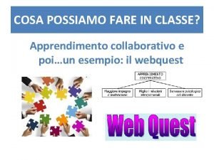 COSA POSSIAMO FARE IN CLASSE Apprendimento collaborativo e