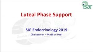 Luteal Phase Support SIG Endocrinology 2019 Chairperson Madhuri