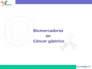 Biomarcadores en Cncer gstrico El HER2 Uso rutinario