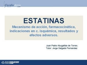 ESTATINAS Mecanismo de accin farmacocintica indicaciones en c