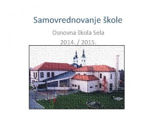 Samovrednovanje kole Osnovna kola Sela 2014 2015 POSTUPAK