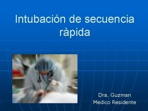 Intubacin de secuencia rpida Dra Guzman Medico Residente