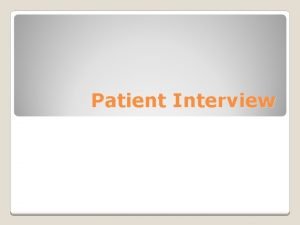 Patient Interview Chief complaint subjective statement regarding most