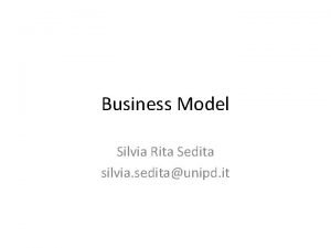 Business Model Silvia Rita Sedita silvia seditaunipd it