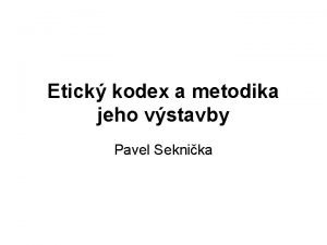 Etick kodex a metodika jeho vstavby Pavel Seknika