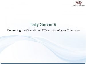 Tally Server 9 Enhancing the Operational Efficiencies of