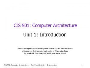 CIS 501 Computer Architecture Unit 1 Introduction Slides