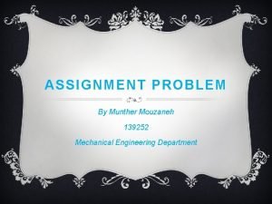 ASSIGNMENT PROBLEM By Munther Mouzaneh 139252 Mechanical Engineering