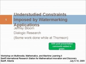 1 Understudied Constraints Imposed by Watermarking Applications Jeffrey