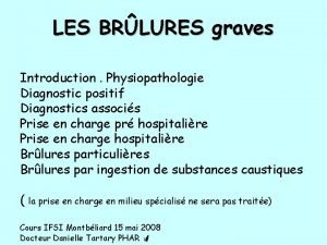 LES BRLURES graves Introduction Physiopathologie Diagnostic positif Diagnostics