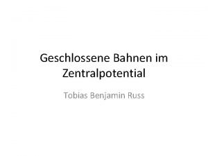 Geschlossene Bahnen im Zentralpotential Tobias Benjamin Russ Wann