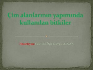 im alanlarnn yapmnda kullanlan bitkiler Hazrlayan Yk Lis