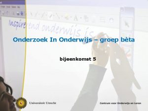 Onderzoek In Onderwijs groep bta bijeenkomst 5 Dit