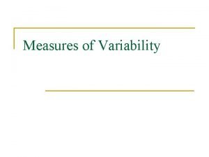 Measures of Variability Measures of Variability n Why