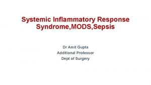 Systemic Inflammatory Response Syndrome MODS Sepsis Dr Amit