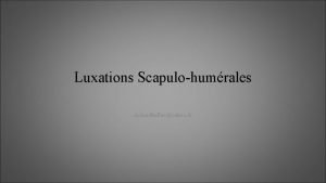 Luxations Scapulohumrales richardballasyahoo fr Luxations GlnoHumrales Perte de