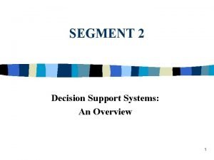 SEGMENT 2 Decision Support Systems An Overview 1