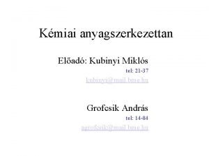 Kmiai anyagszerkezettan Elad Kubinyi Mikls tel 21 37