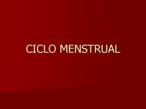 CICLO MENSTRUAL La menstruacin es parte del ciclo