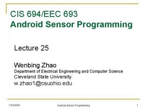CIS 694EEC 693 Android Sensor Programming Lecture 25