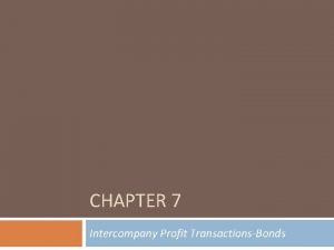 CHAPTER 7 Intercompany Profit TransactionsBonds Introduction p 239