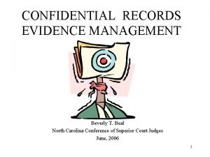 CONFIDENTIAL RECORDS EVIDENCE MANAGEMENT Beverly T Beal North