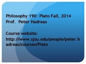 Philosophy 190 Plato Fall 2014 Prof Peter Hadreas