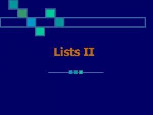 Lists II List ADT When using an arraybased