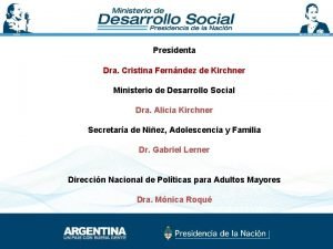 Presidenta Dra Cristina Fernndez de Kirchner Ministerio de