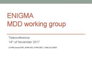 ENIGMA MDD working group Teleconference 14 th of