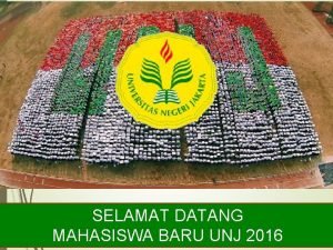SELAMAT DATANG MAHASISWA BARU UNJ 2016 KIAT SUKSES