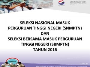 SELEKSI NASIONAL MASUK PERGURUAN TINGGI NEGERI SNMPTN DAN